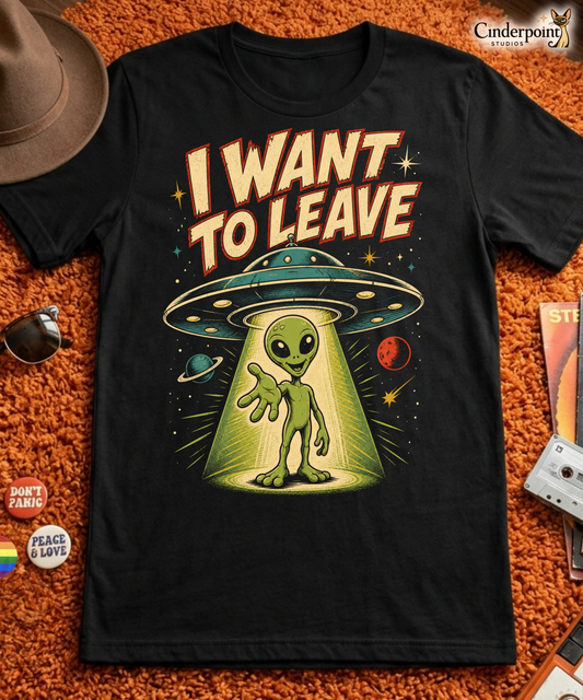 I Want To Leave T-Shirt - Retro 50s Sci-Fi Alien Abduction Tee