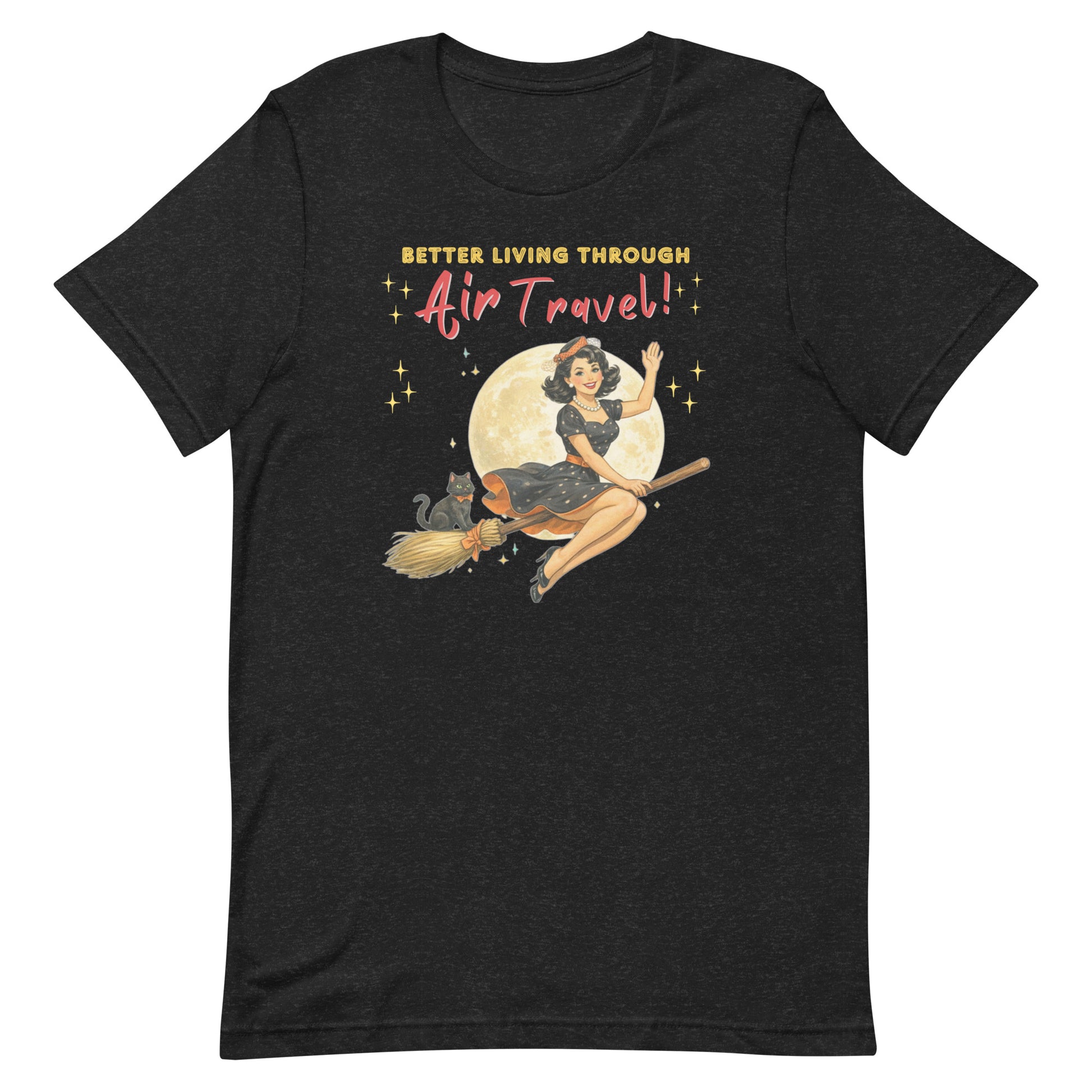 Better Living Through Air Travel unisex tee — vintage retro pinup witch in black polka dot dress and stewardess hat riding a broom in front of a full moon with a dapper black cat familiar in orange bow tie, gold and red typography on heather black Bella Canvas 3001 by Cinderpoint Studios