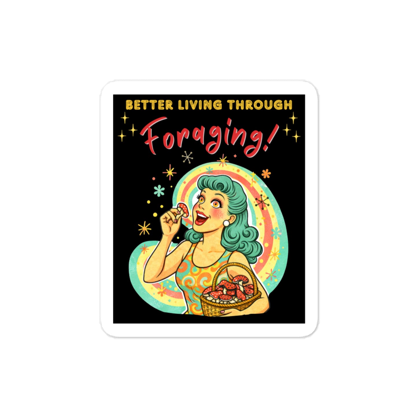 Better Living Through Foraging vinyl decal — vintage retro housewife with teal hair and glowing eyes holding a red mushroom with a basket of foraged mushrooms against a rainbow halo on black background, satin finish waterproof sticker by Cinderpoint Studios