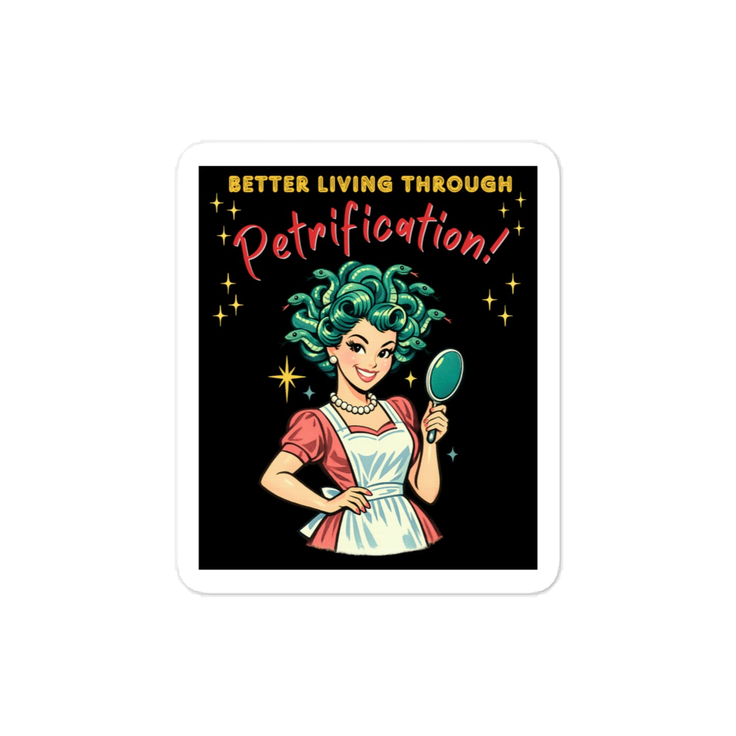 Better Living Through Petrification vinyl decal — vintage 1950s retro Medusa housewife with styled snake hair holding a hand mirror and smiling confidently in pearls and apron on black background, satin finish waterproof sticker by Cinderpoint Studios