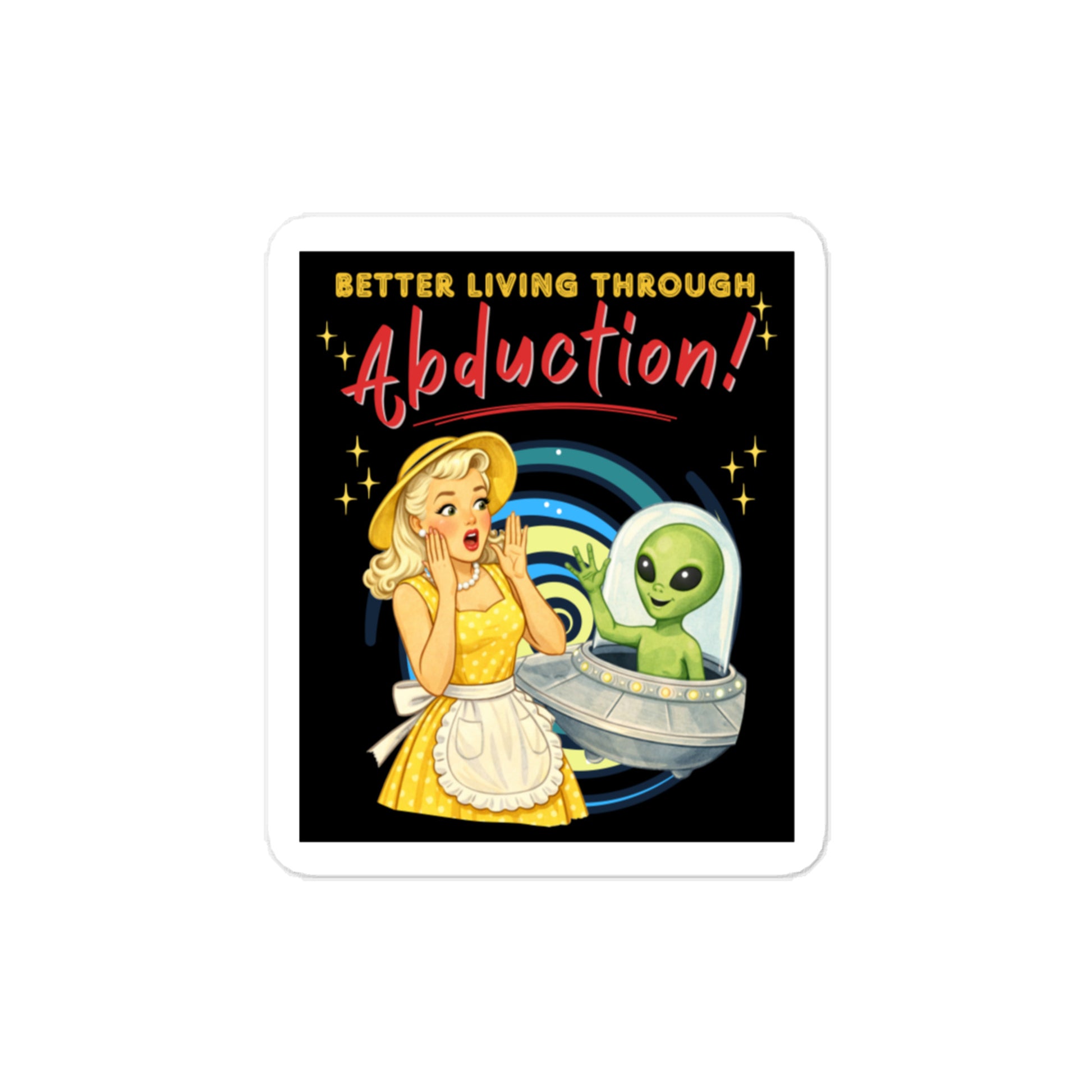 Better Living Through Abduction vinyl decal — vintage 1950s retro blonde housewife in yellow polka dot dress reacting with delight to a friendly green alien waving from a silver saucer against a hypnotic spiral backdrop on black background, satin finish waterproof sticker by Cinderpoint Studios