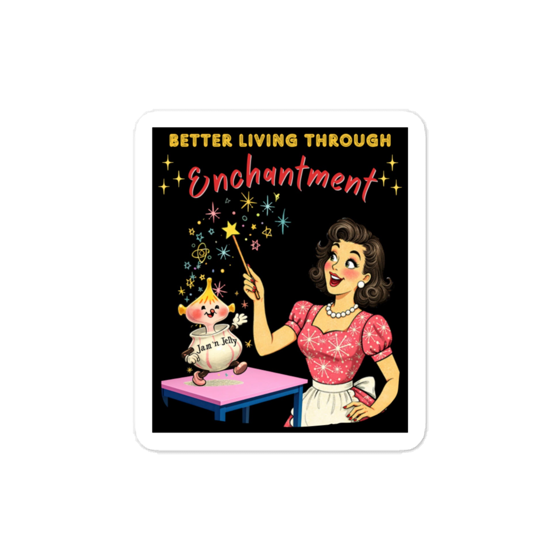 Better Living Through Enchantment vinyl decal — vintage 1950s retro housewife in atomic snowflake dress pointing a magic wand at an enchanted anthropomorphic Jam n Jelly jar dancing on a pink table surrounded by colorful stars on black background, satin finish waterproof sticker by Cinderpoint Studios