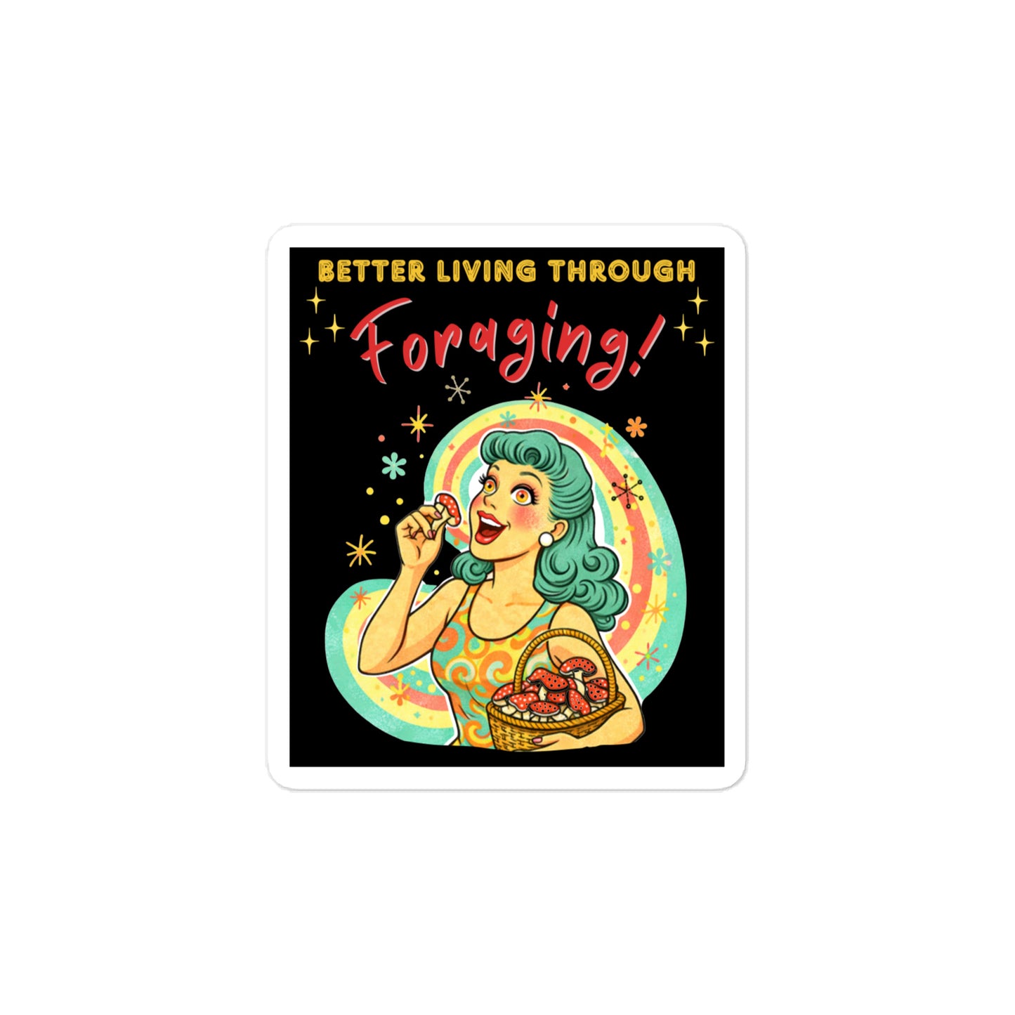 Better Living Through Foraging vinyl decal — vintage retro housewife with teal hair and glowing eyes holding a red mushroom with basket of foraged mushrooms against rainbow halo on black background, satin finish waterproof sticker by Cinderpoint Studios