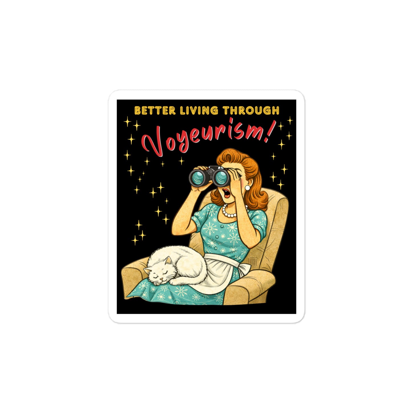 Better Living Through Voyeurism vinyl decal — vintage 1950s retro housewife peering through binoculars with mouth open while white cat sleeps in her lap on black background, satin finish waterproof sticker by Cinderpoint Studios