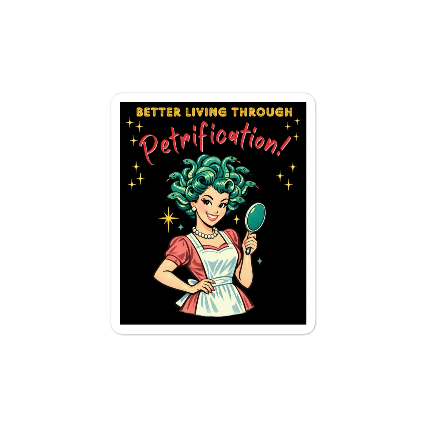 Better Living Through Petrification vinyl decal — vintage 1950s retro Medusa housewife with styled snake hair holding a hand mirror and smiling confidently in pearls and apron on black background, satin finish waterproof sticker by Cinderpoint Studios