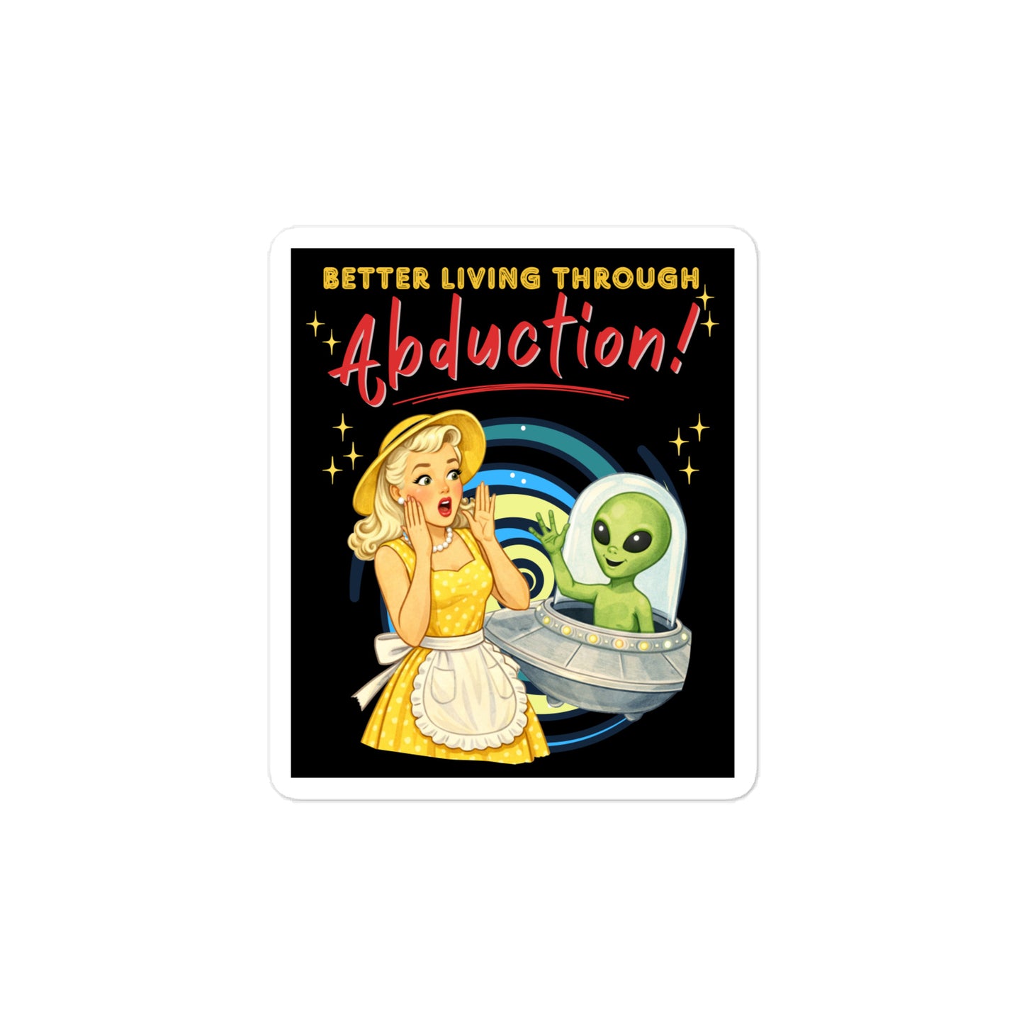 Better Living Through Abduction vinyl decal — vintage 1950s retro blonde housewife in yellow polka dot dress reacting with delight to a friendly green alien waving from a silver saucer on black background, satin finish waterproof sticker by Cinderpoint Studios
