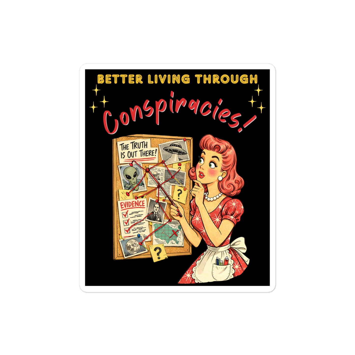 Better Living Through Conspiracies vinyl decal — vintage 1950s retro housewife pointing at alien evidence cork board with red string and UFO photos on black background, satin finish waterproof sticker by Cinderpoint Studios