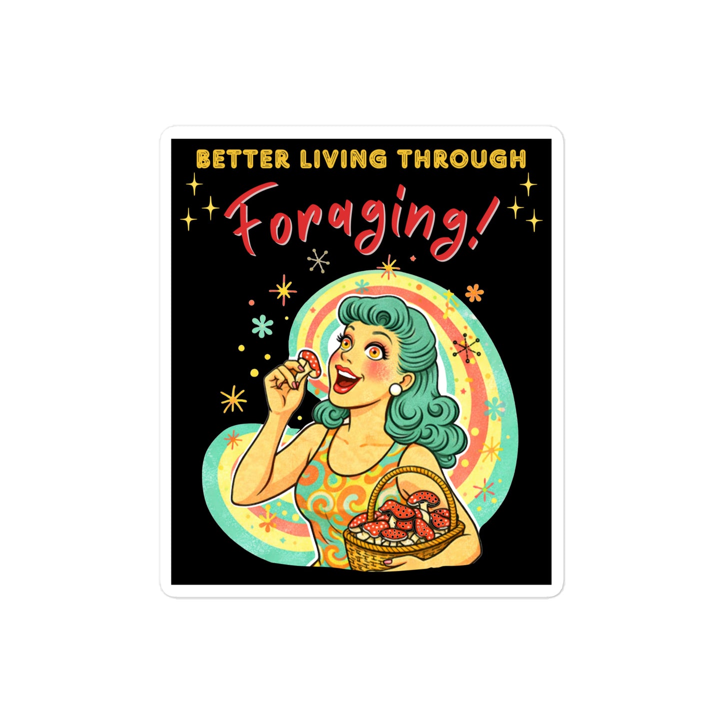 Better Living Through Foraging vinyl decal — vintage retro housewife with teal hair and glowing eyes holding a red mushroom with basket of foraged mushrooms against rainbow halo on black background, satin finish waterproof sticker by Cinderpoint Studios