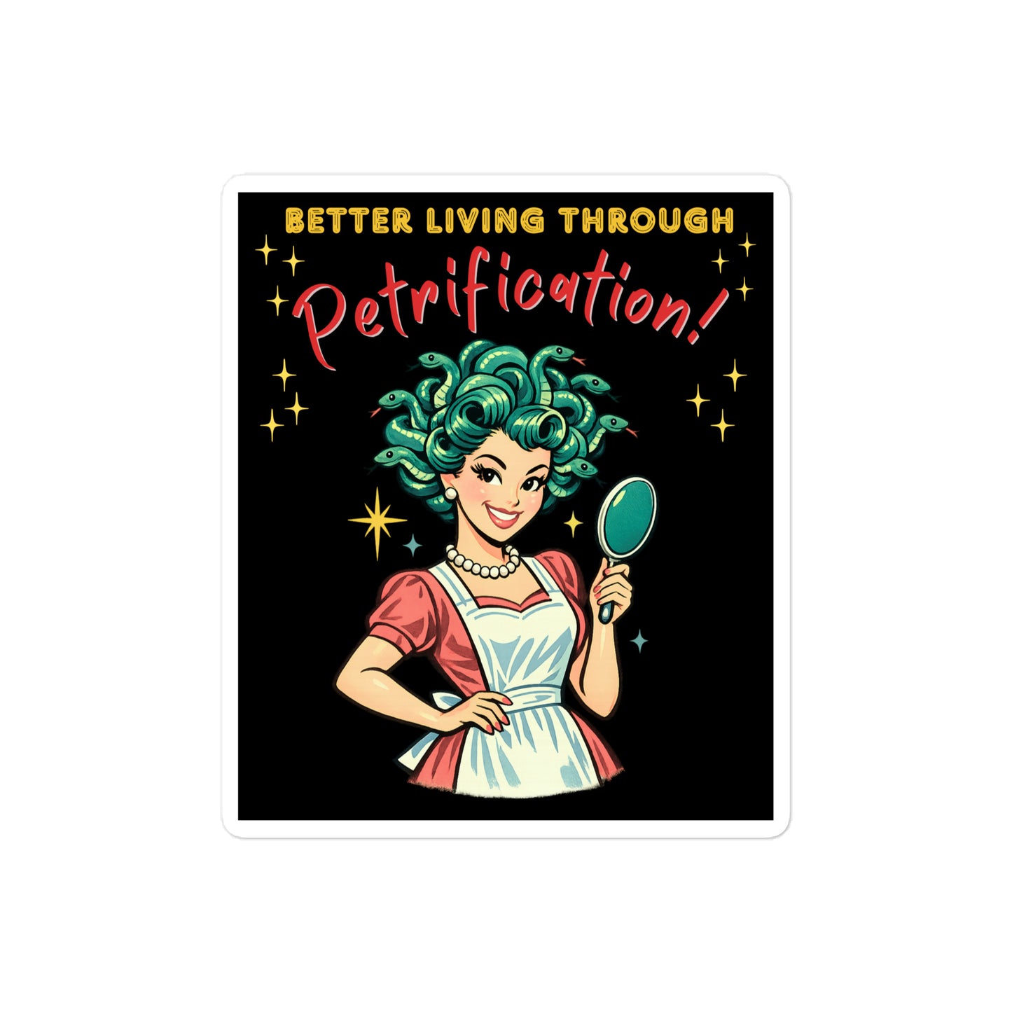 Better Living Through Petrification vinyl decal — vintage 1950s retro Medusa housewife with styled snake hair holding a hand mirror and smiling confidently in pearls and apron on black background, satin finish waterproof sticker by Cinderpoint Studios