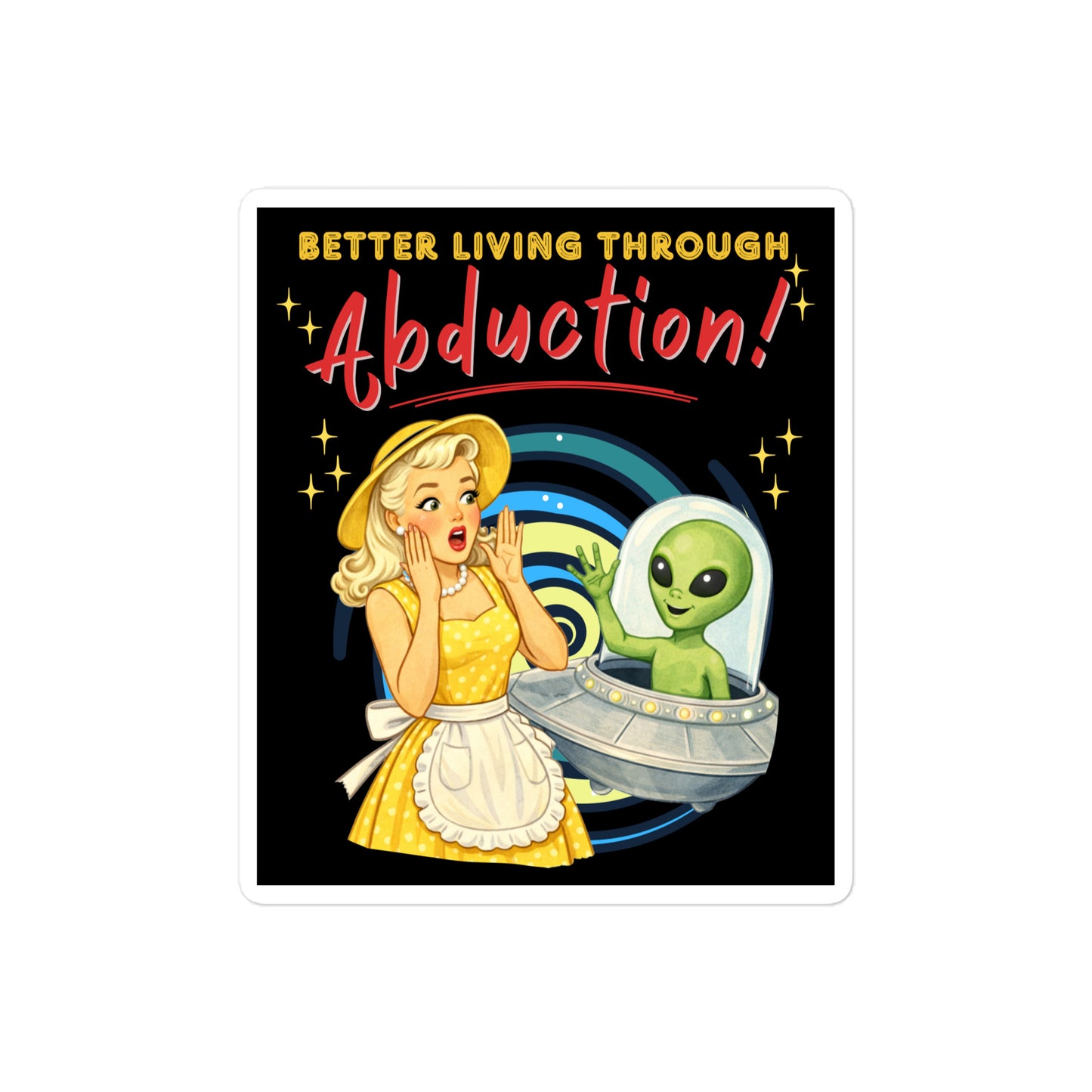 Better Living Through Abduction vinyl decal — vintage 1950s retro blonde housewife in yellow polka dot dress reacting with delight to a friendly green alien waving from a silver saucer on black background, satin finish waterproof sticker by Cinderpoint Studios