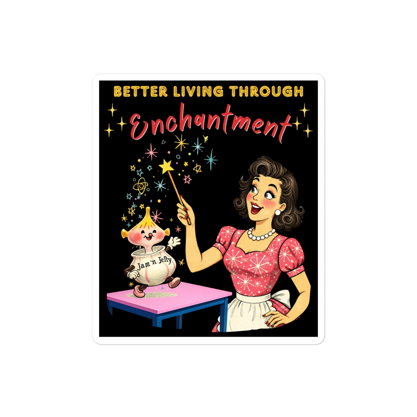 Better Living Through Enchantment vinyl decal — vintage 1950s retro housewife in atomic snowflake dress pointing a magic wand at an enchanted anthropomorphic Jam n Jelly jar dancing on a pink table on black background, satin finish waterproof sticker by Cinderpoint Studios