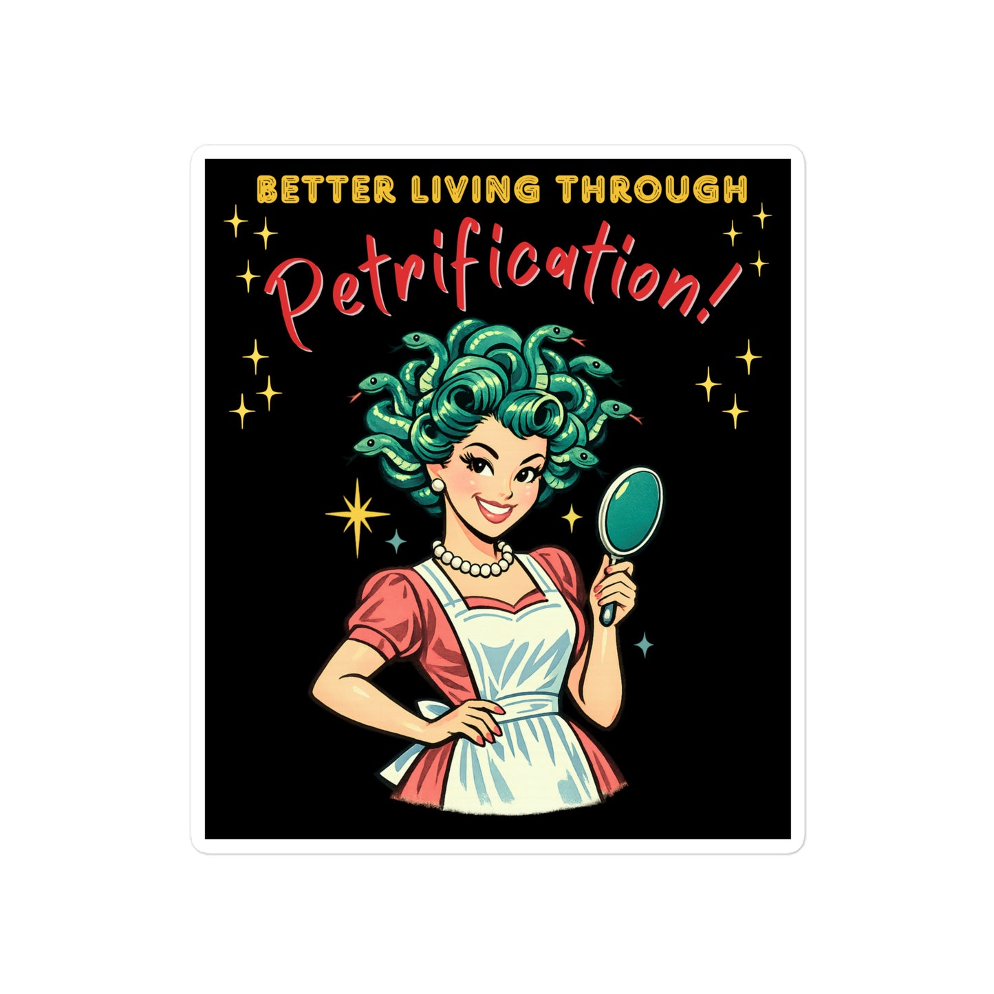 Better Living Through Petrification vinyl decal — vintage 1950s retro Medusa housewife with styled snake hair holding a hand mirror and smiling confidently in pearls and apron on black background, satin finish waterproof sticker by Cinderpoint Studios