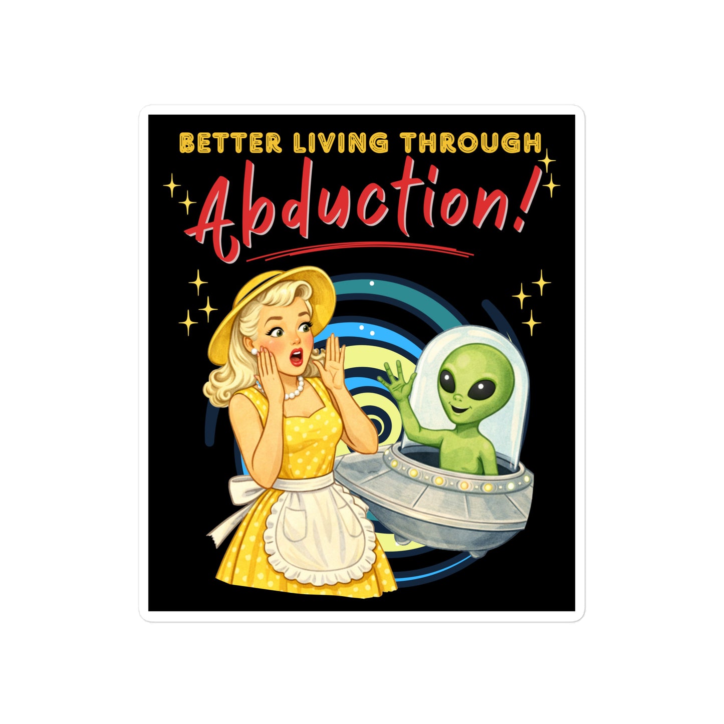 Better Living Through Abduction vinyl decal — vintage 1950s retro blonde housewife in yellow polka dot dress reacting with delight to a friendly green alien waving from a silver saucer on black background, satin finish waterproof sticker by Cinderpoint Studios