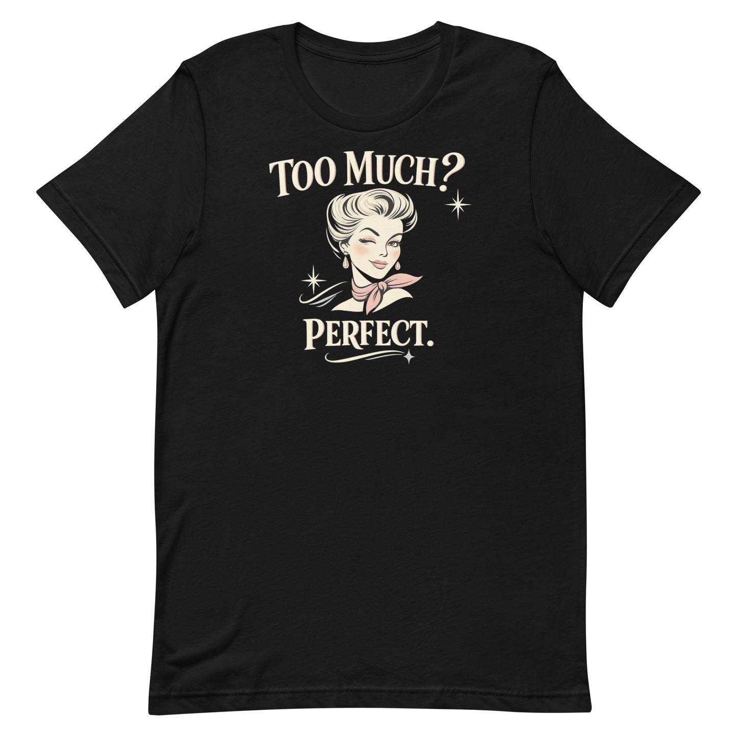 A close-up photograph of a black short-sleeved t-shirt with a retro graphic. The text reads 'TOO MUCH?' and 'PERFECT.' in a bold cream serif font, featuring a winking 1950s-style woman with a pink neck scarf and atomic stars.