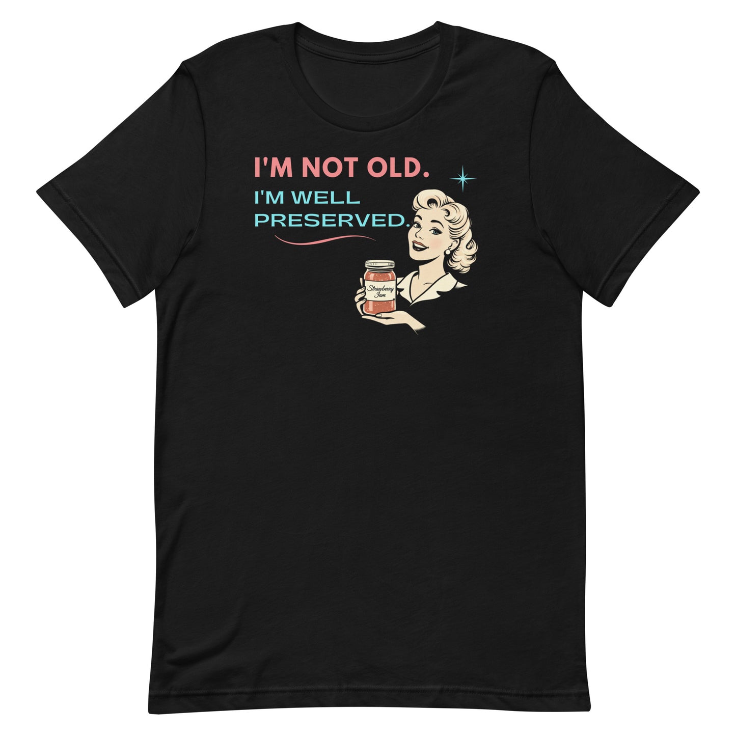 Black retro graphic t-shirt featuring a smiling vintage-inspired woman holding a jar of strawberry jam with the phrase I’m Not Old, I’m Well Preserved in coral and aqua lettering.