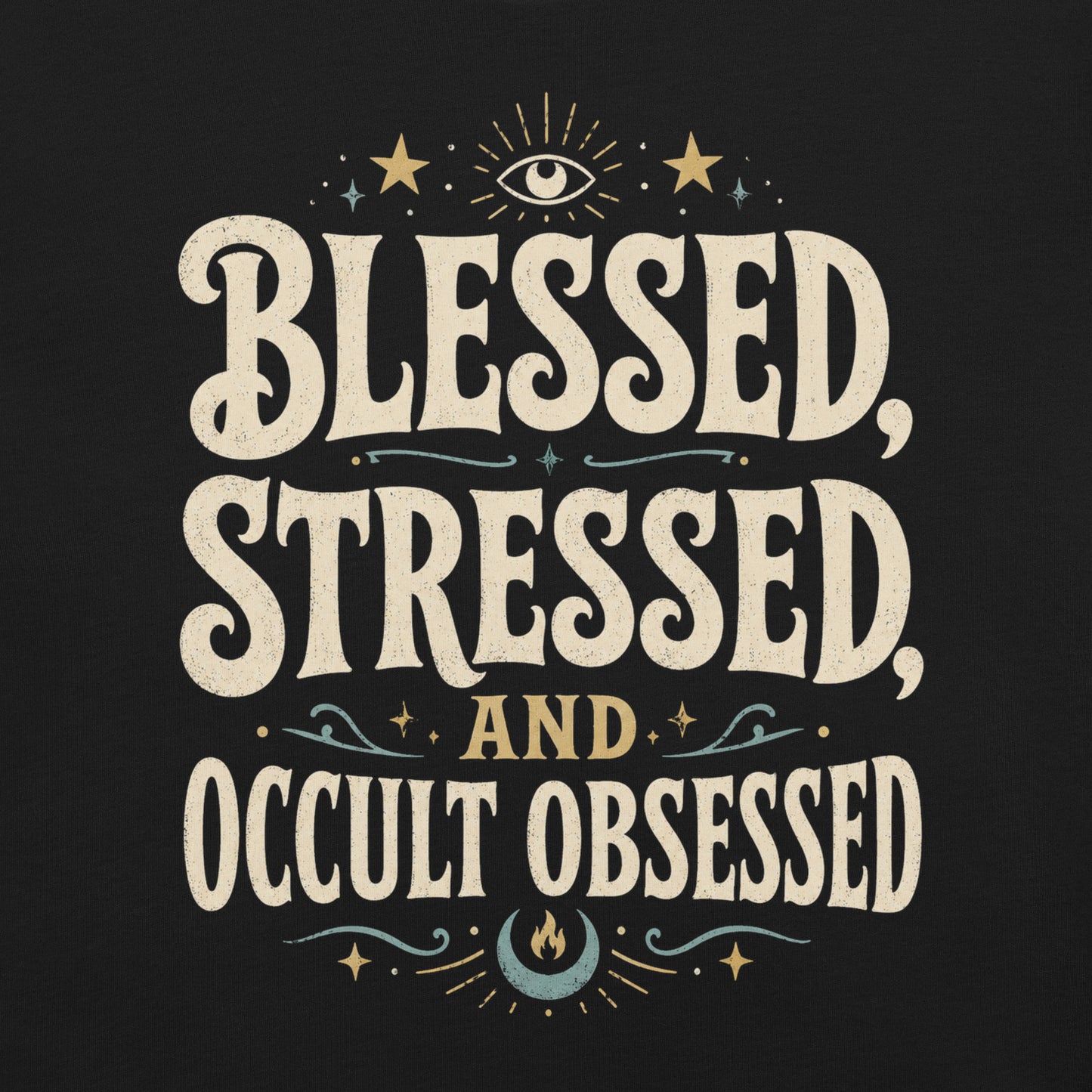 Close-up of Blessed Stressed and Occult Obsessed occult typography shirt with eye, stars, moon, and flame details