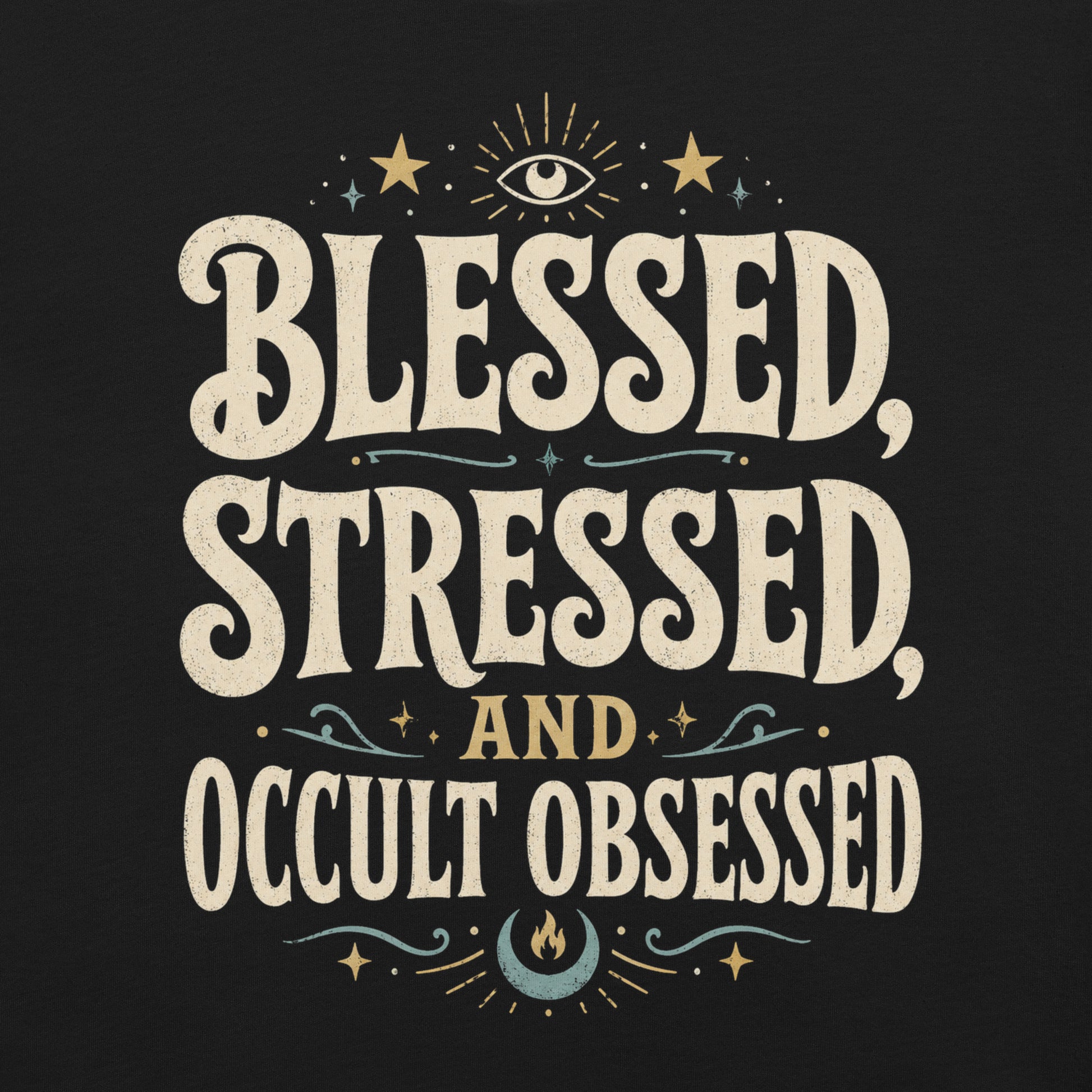 Close-up of Blessed Stressed and Occult Obsessed occult typography shirt with eye, stars, moon, and flame details