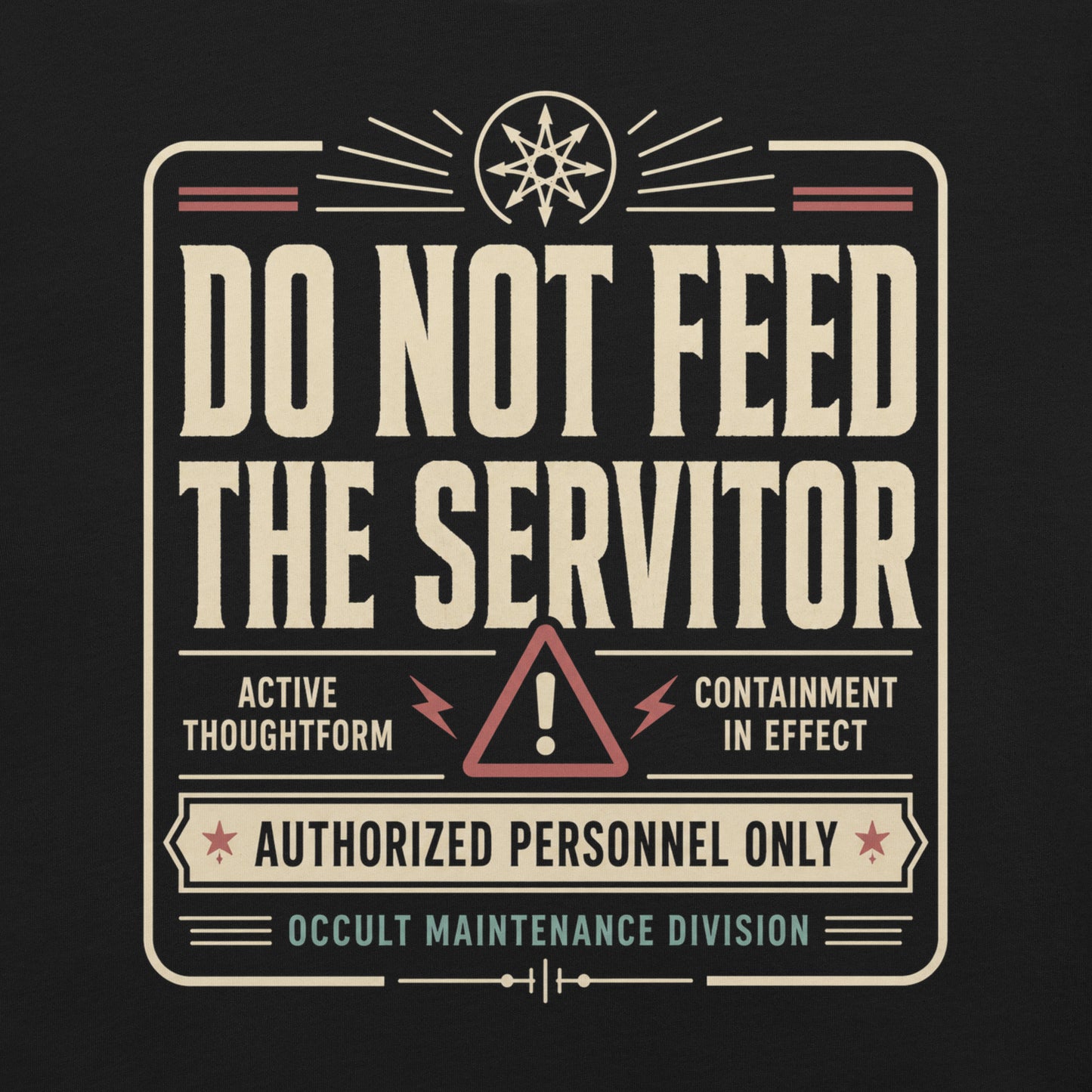Close up of a black graphic tee featuring original Cinderpoint Studios artwork for Do Not Feed the Servitor, a retro occult warning-sign design with bold vintage lettering, a chaos star symbol, a hazard icon, and text including Active Thoughtform, Containment in Effect, Authorized Personnel Only, and Occult Maintenance Division.
