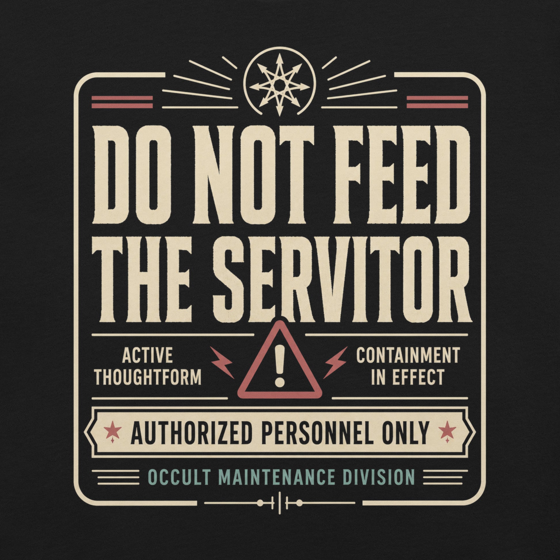 Close up of a black graphic tee featuring original Cinderpoint Studios artwork for Do Not Feed the Servitor, a retro occult warning-sign design with bold vintage lettering, a chaos star symbol, a hazard icon, and text including Active Thoughtform, Containment in Effect, Authorized Personnel Only, and Occult Maintenance Division.
