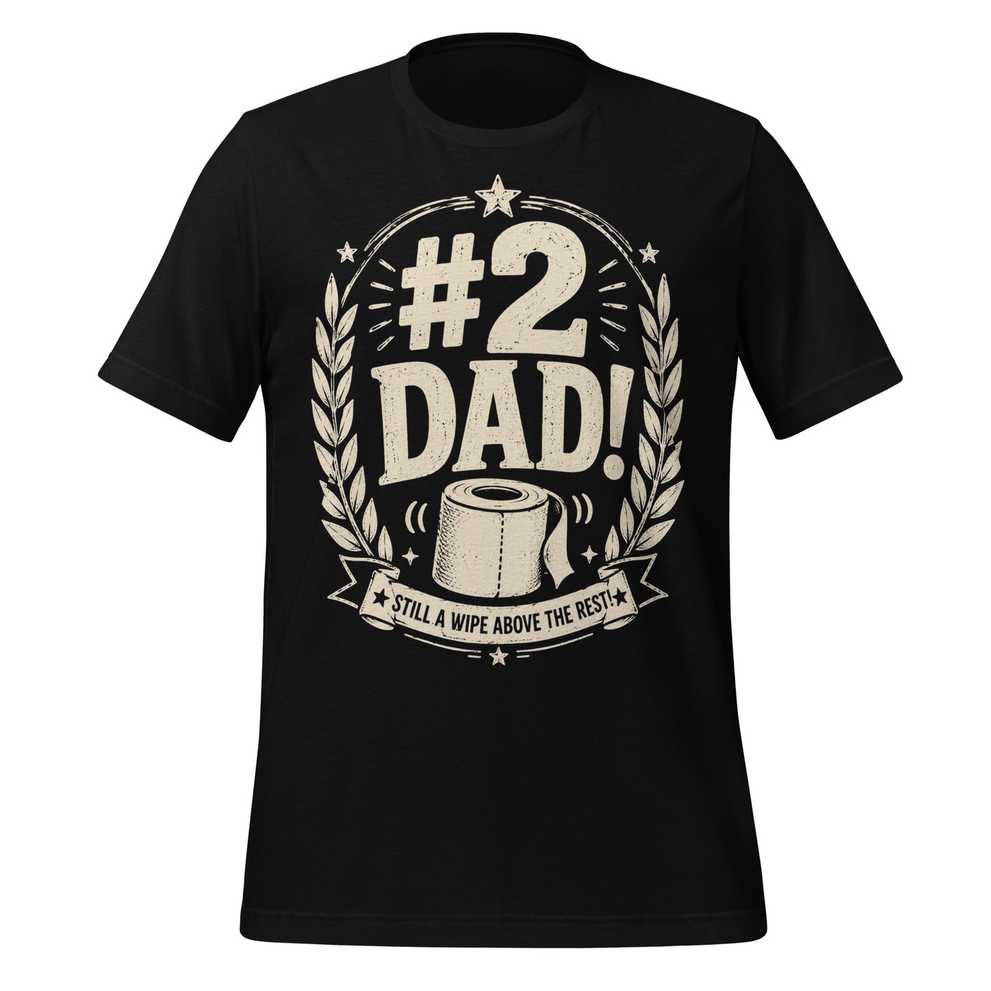 A black graphic tee featuring original Cinderpoint Studios artwork for #2 Dad, a one-color funny dad design with bold retro lettering, laurel accents, stars, a toilet paper roll illustration, and the phrase Still a Wipe Above the Rest!