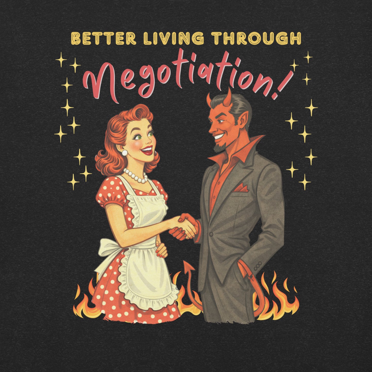 Better Living Through Negotiation unisex tee — vintage 1950s retro housewife in polka dot apron confidently shaking hands with a suited Devil amid flames, gold and red typography on black Bella Canvas 3001 by Cinderpoint Studios