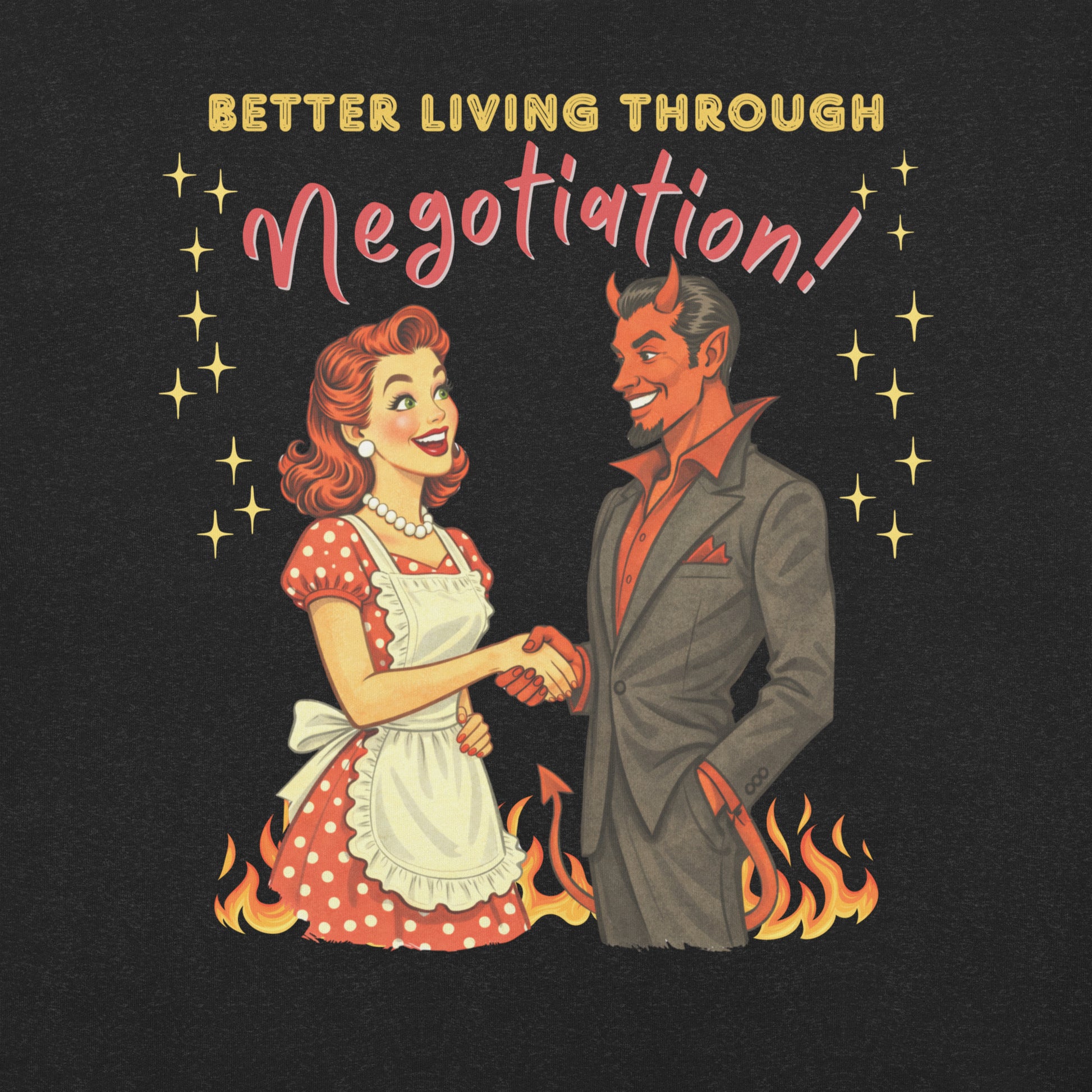 Better Living Through Negotiation unisex tee — vintage 1950s retro housewife in polka dot apron confidently shaking hands with a suited Devil amid flames, gold and red typography on black Bella Canvas 3001 by Cinderpoint Studios