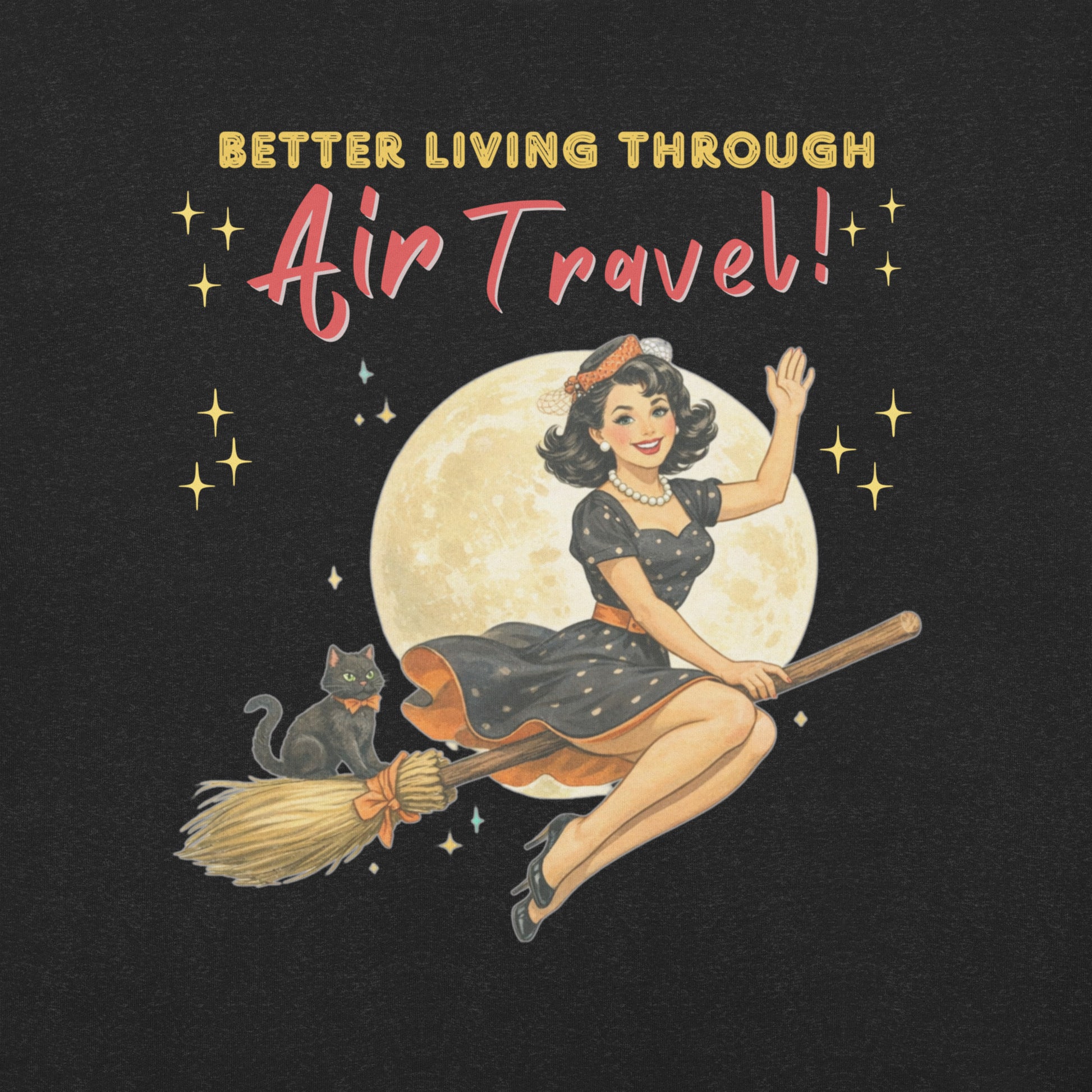 Better Living Through Air Travel unisex tee — vintage retro pinup witch in black polka dot dress and stewardess hat riding a broom in front of a full moon with a dapper black cat familiar in orange bow tie, gold and red typography on black Bella Canvas 3001 by Cinderpoint Studios