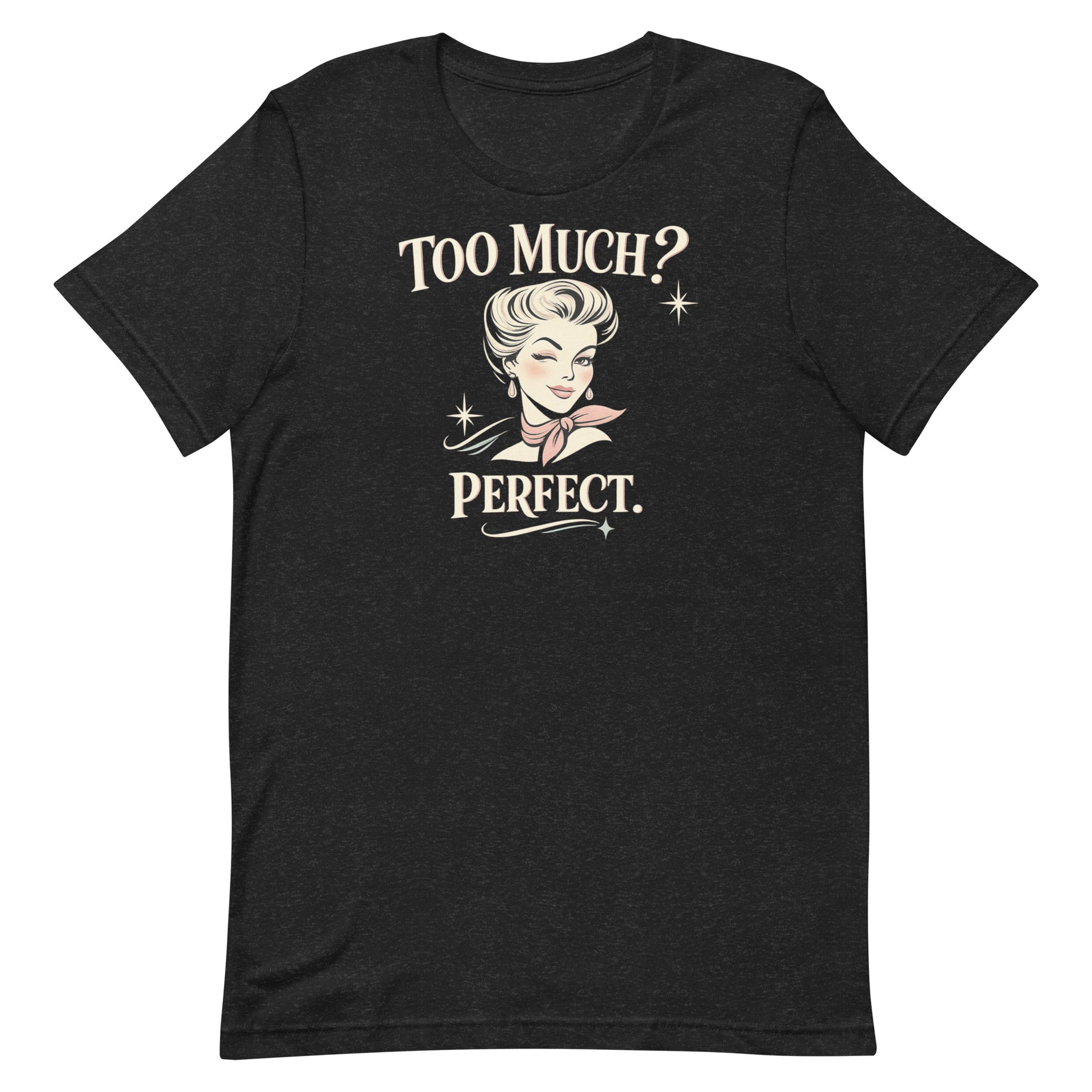A close-up photograph of a dark, speckled heather black short-sleeved t-shirt featuring the winking 1950s woman 'Too Much? Perfect.' design.