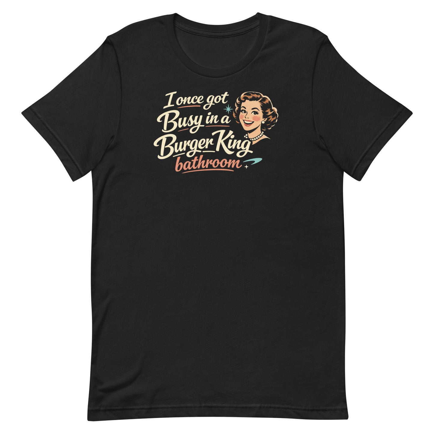 Flat layout of a vintage black t-shirt with a 1950s housewife illustration that reads, "I once got busy in a Burger King Bathroom"
